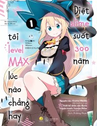 Diệt Slime Suốt 300 Năm, Tôi Levelmax Lúc Nào Chẳng Hay (Nxb Thế Giới) đọc online