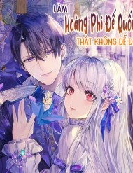 Làm Hoàng Phi Đế Quốc Thật Không Dễ Dàng